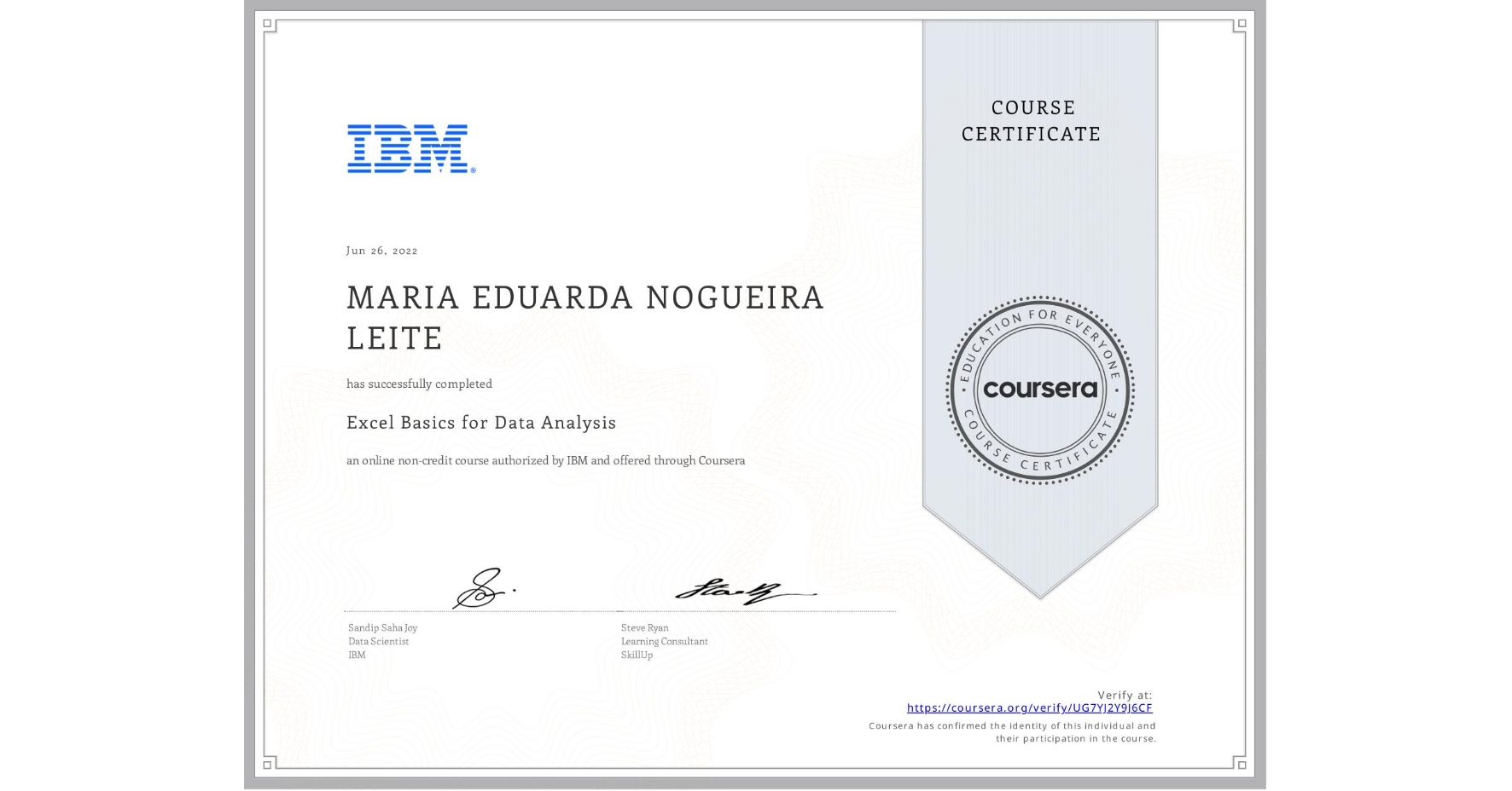 View certificate for MARIA EDUARDA  NOGUEIRA LEITE, Excel Basics for Data Analysis, an online non-credit course authorized by IBM and offered through Coursera
