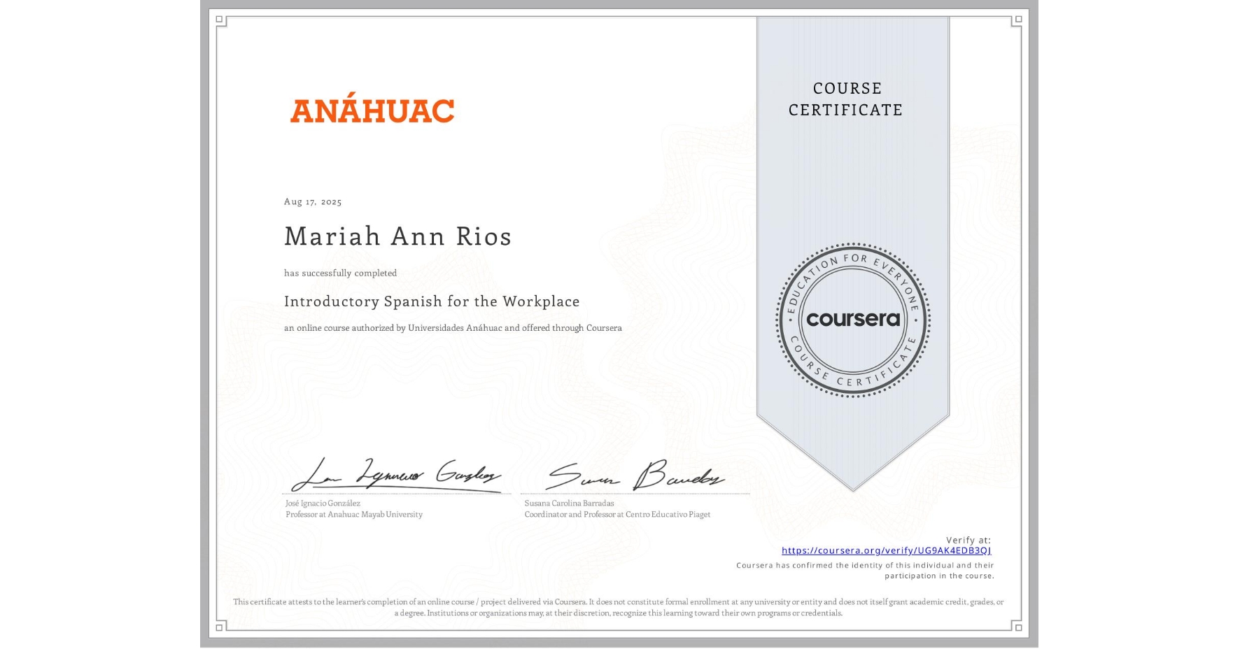View certificate for Mariah Ann Rios, Introductory Spanish for the Workplace, an online non-credit course authorized by Universidades Anáhuac and offered through Coursera
