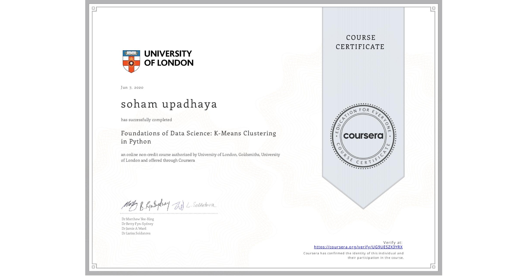 View certificate for soham upadhaya, Foundations of Data Science: K-Means Clustering in Python, an online non-credit course authorized by University of London & Goldsmiths, University of London and offered through Coursera