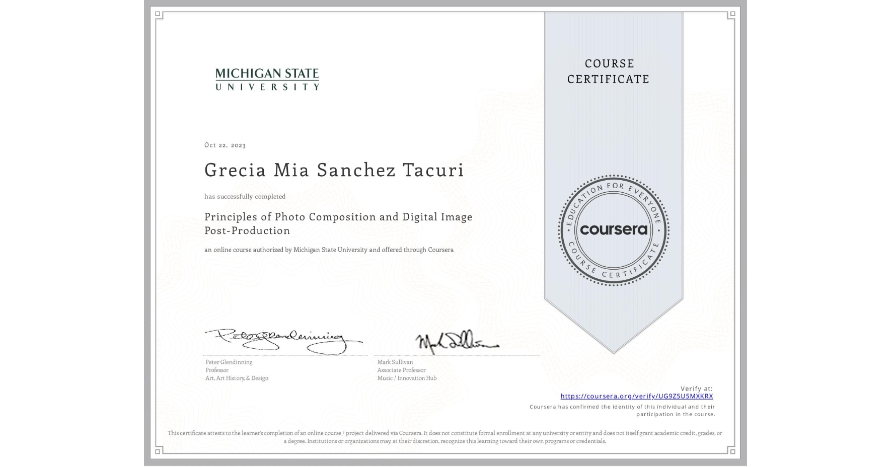 View certificate for Grecia Mia Sanchez Tacuri, Principles of Photo Composition and Digital Image Post-Production, an online non-credit course authorized by Michigan State University and offered through Coursera