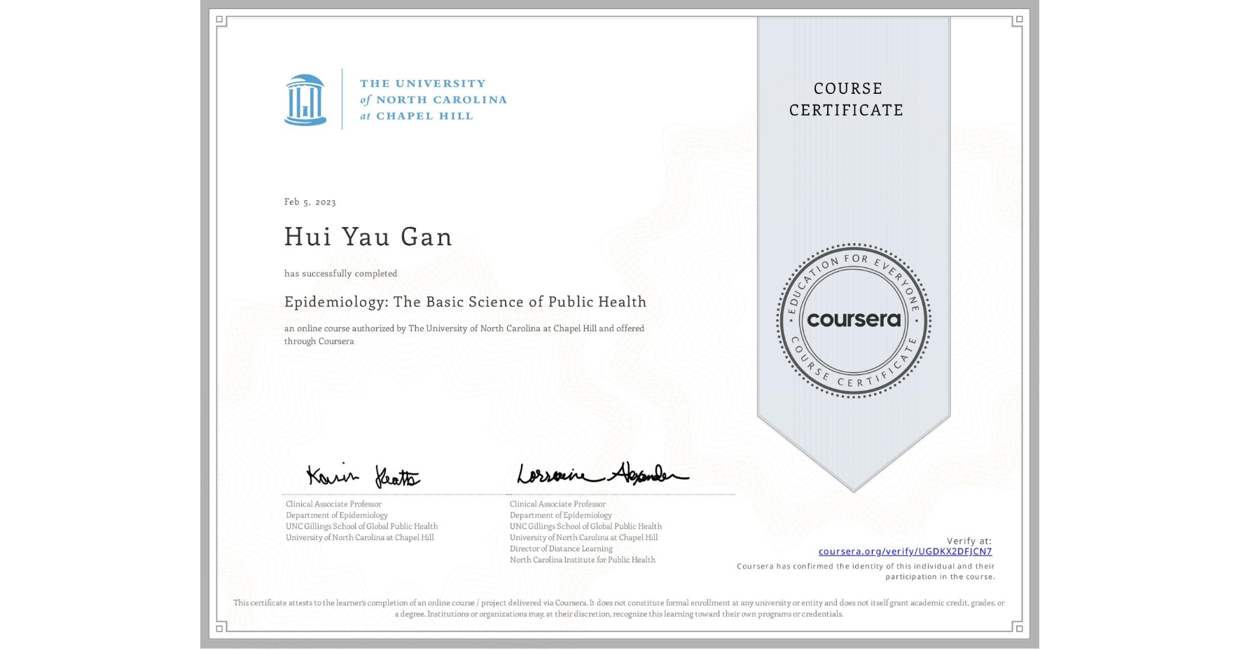 View certificate for Hui Yau Gan, Epidemiology: The Basic Science of Public Health, an online non-credit course authorized by The University of North Carolina at Chapel Hill and offered through Coursera