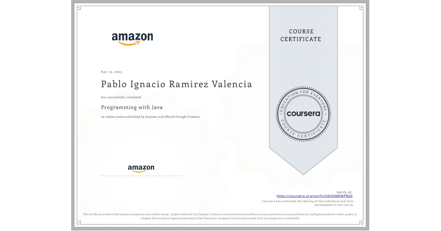 View certificate for Pablo Ignacio Ramirez Valencia, Programming with Java, an online non-credit course authorized by Amazon and offered through Coursera