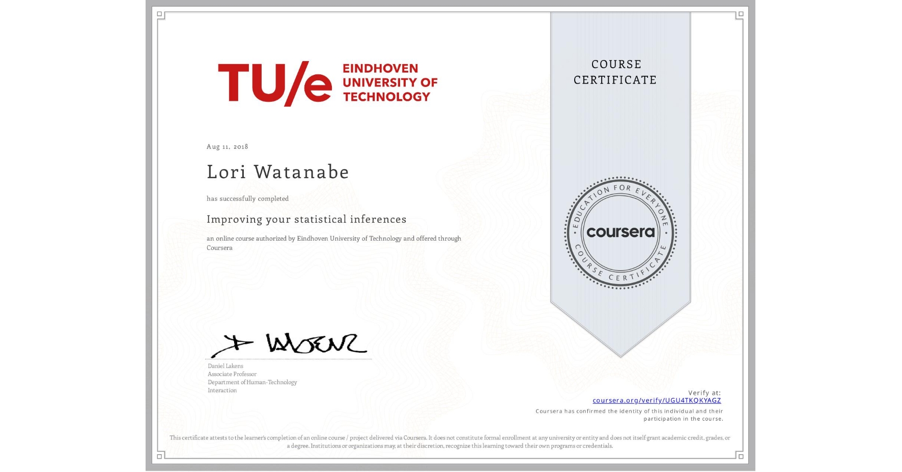 View certificate for Lori Watanabe, Improving your statistical inferences, an online non-credit course authorized by Eindhoven University of Technology and offered through Coursera