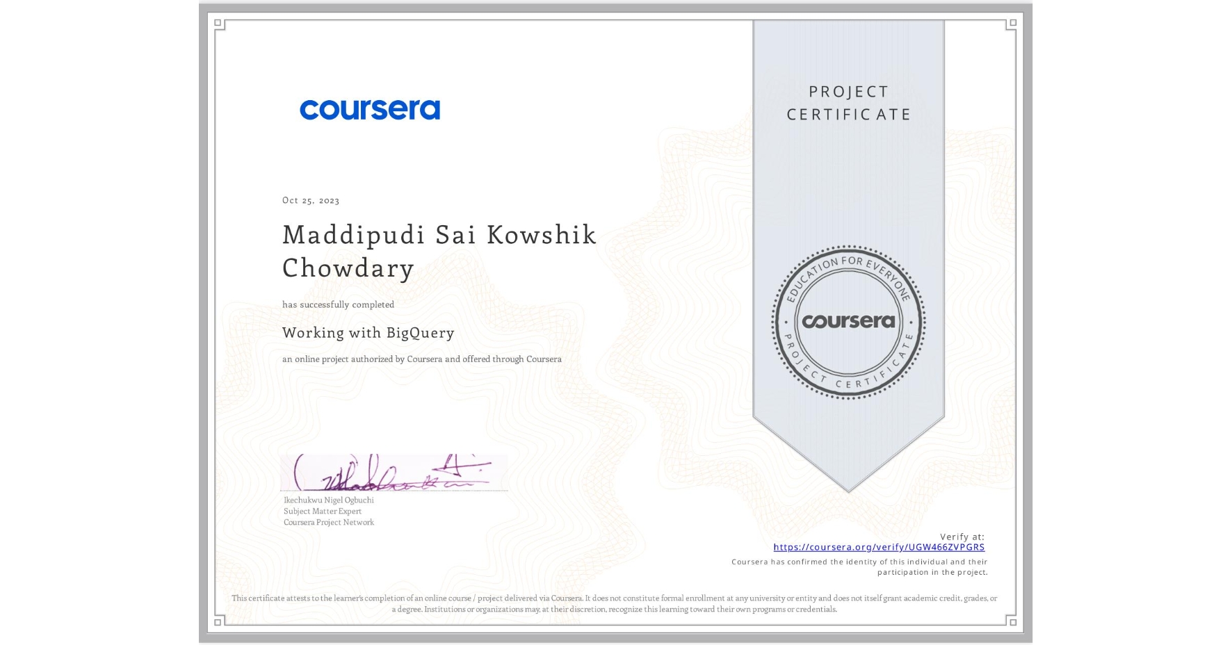 View certificate for Maddipudi Sai Kowshik Chowdary, Working with BigQuery, an online non-credit course authorized by Coursera and offered through Coursera