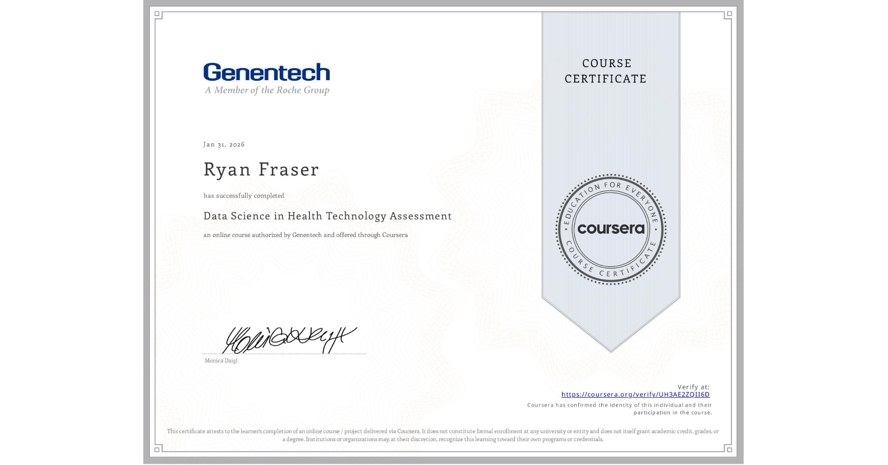 View certificate for Ryan Fraser, Data Science in Health Technology Assessment, an online non-credit course authorized by Genentech and offered through Coursera