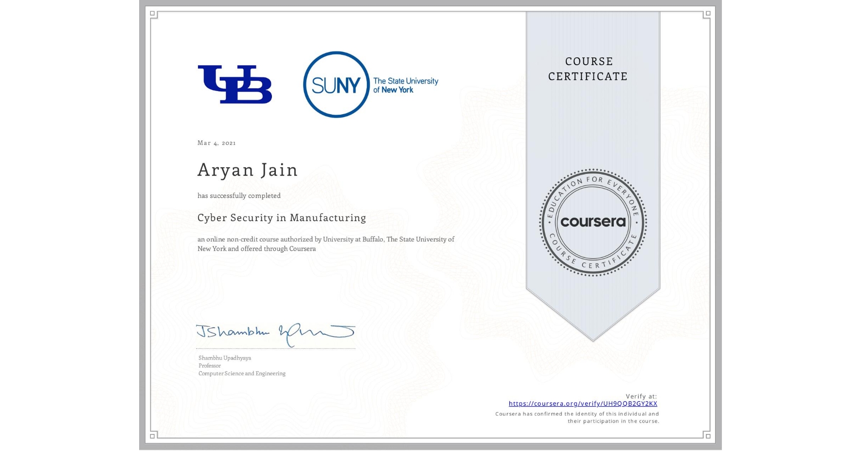 View certificate for Aryan Jain, Cyber Security in Manufacturing  , an online non-credit course authorized by University at Buffalo & The State University of New York and offered through Coursera