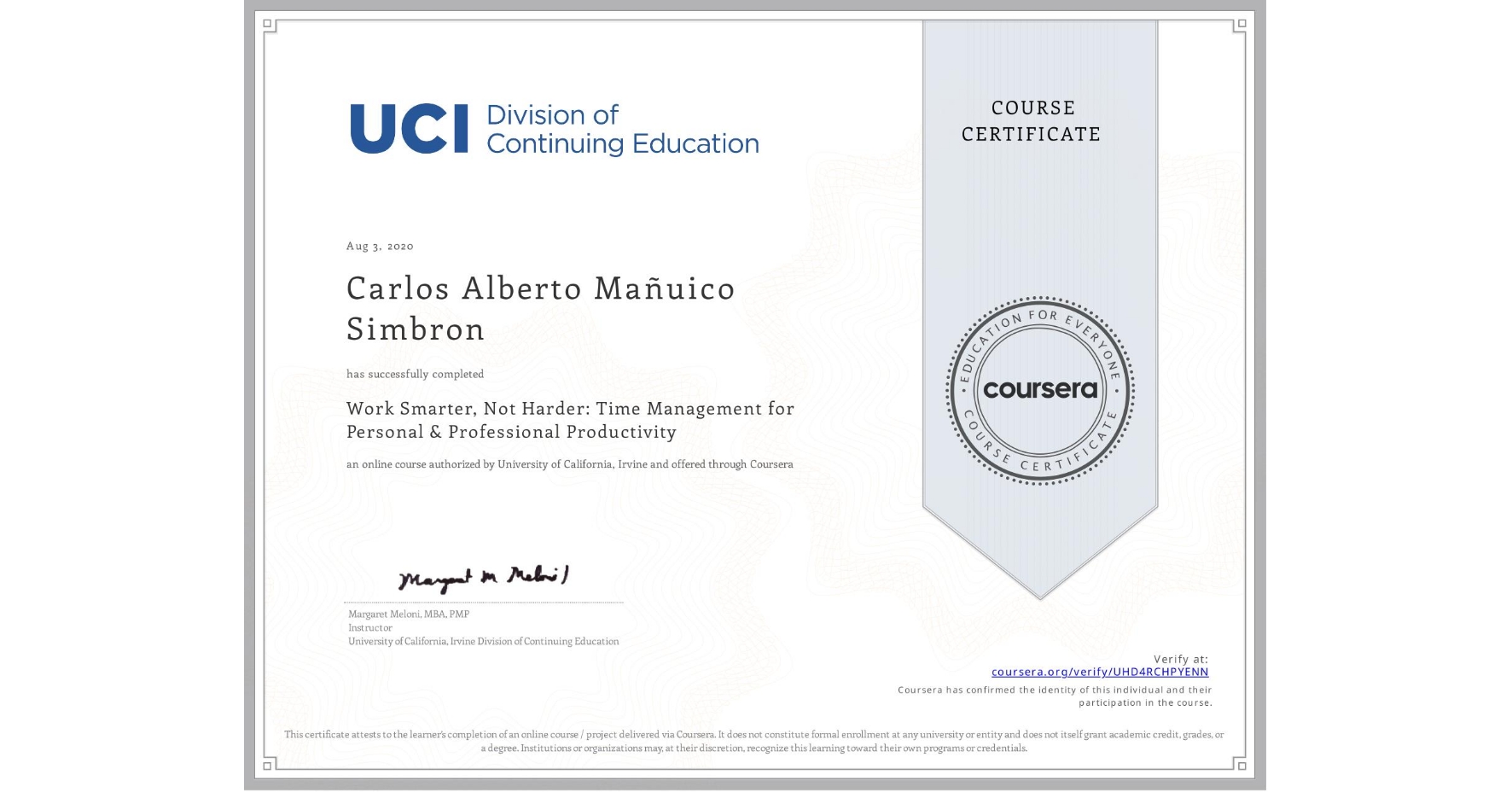 View certificate for Carlos Alberto Mañuico Simbron, Work Smarter, Not Harder: Time Management for Personal & Professional Productivity, an online non-credit course authorized by University of California, Irvine and offered through Coursera