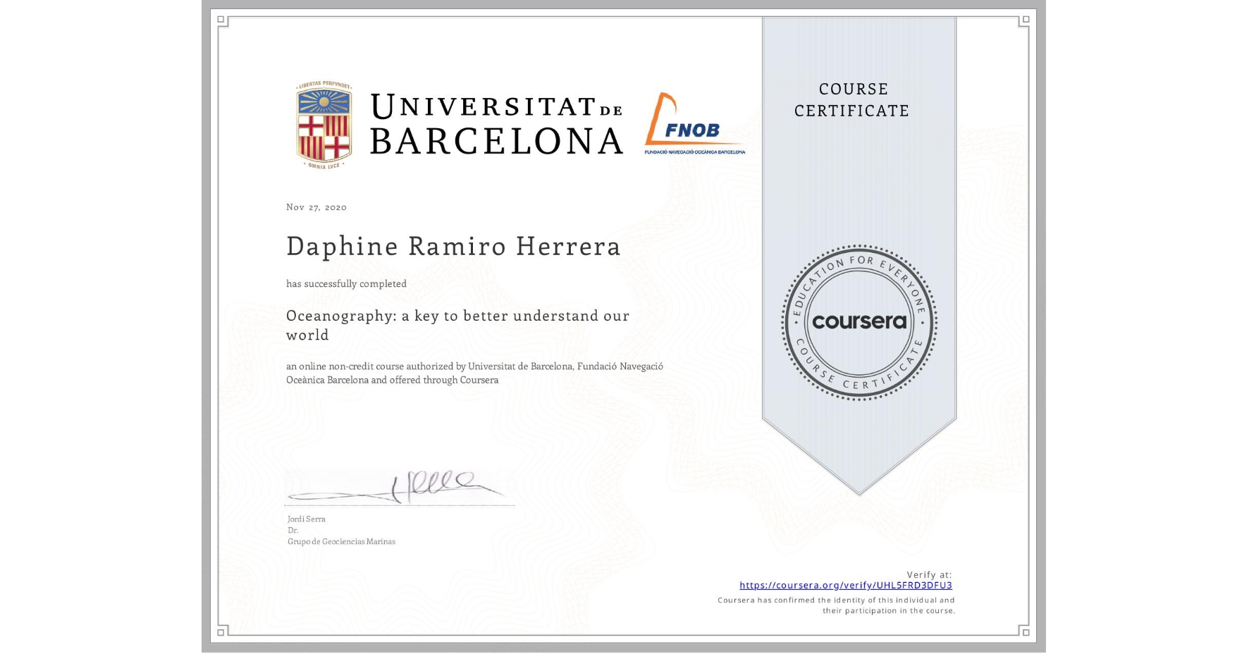View certificate for Daphine Ramiro Herrera, Oceanography: a key to better understand our world, an online non-credit course authorized by Universitat de Barcelona & Fundació Navegació Oceànica Barcelona and offered through Coursera