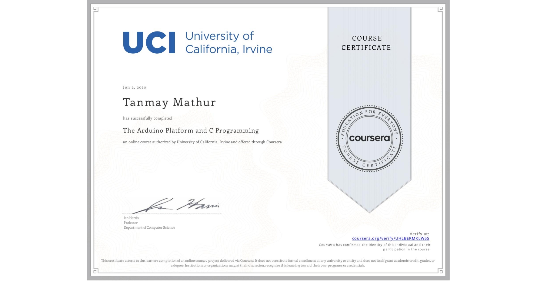 View certificate for Tanmay Mathur, The Arduino Platform and C Programming, an online non-credit course authorized by University of California, Irvine and offered through Coursera