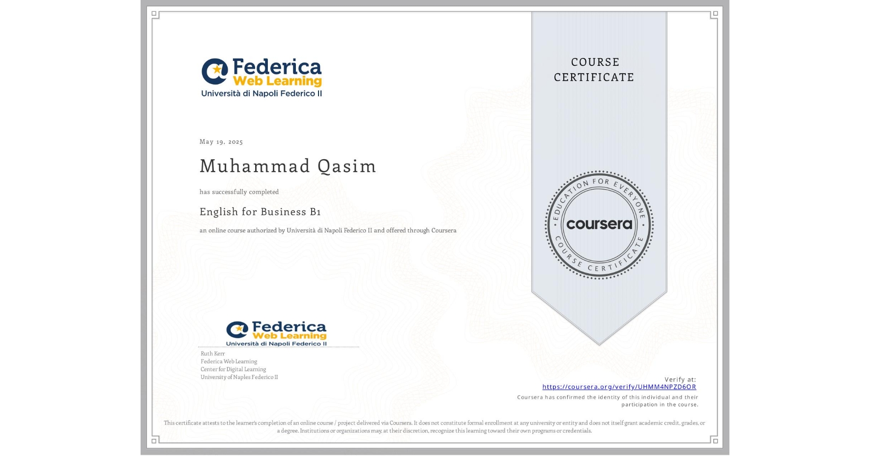 View certificate for Muhammad Qasim, English for Business B1, an online non-credit course authorized by Università di Napoli Federico II and offered through Coursera