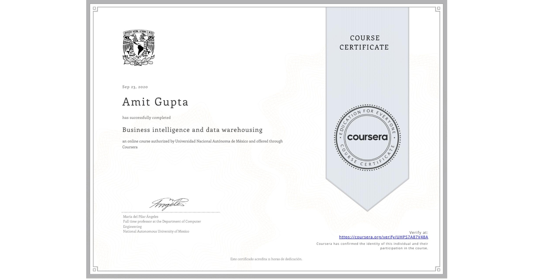 View certificate for Amit Gupta, Business intelligence and data warehousing, an online non-credit course authorized by Universidad Nacional Autónoma de México and offered through Coursera