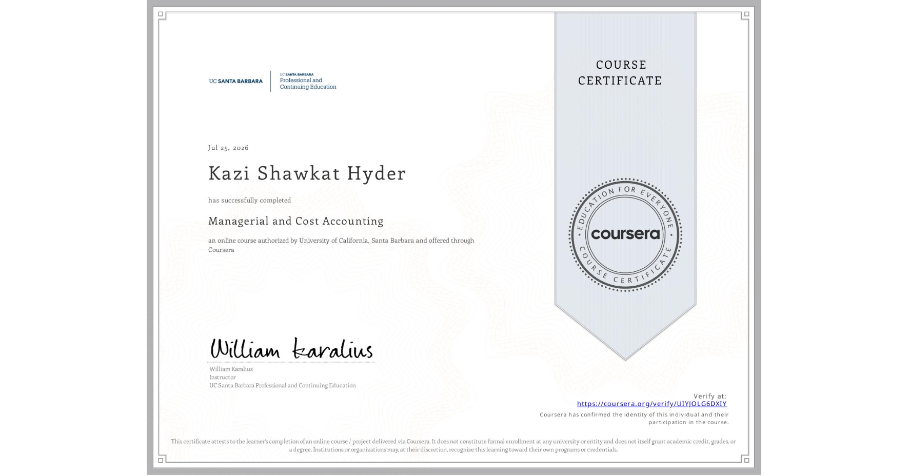 View certificate for Kazi Shawkat  Hyder, Managerial and Cost Accounting, an online non-credit course authorized by University of California, Santa Barbara and offered through Coursera