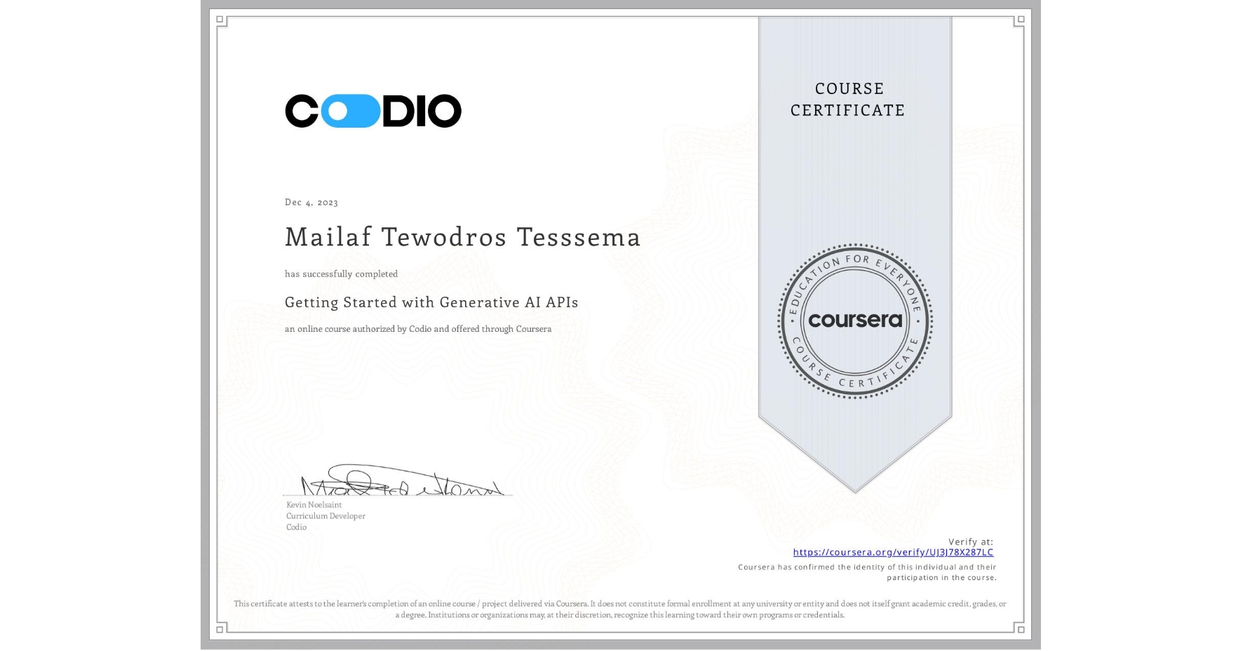 View certificate for Mailaf Tewodros Tesssema, Getting Started with Generative AI APIs, an online non-credit course authorized by Codio and offered through Coursera