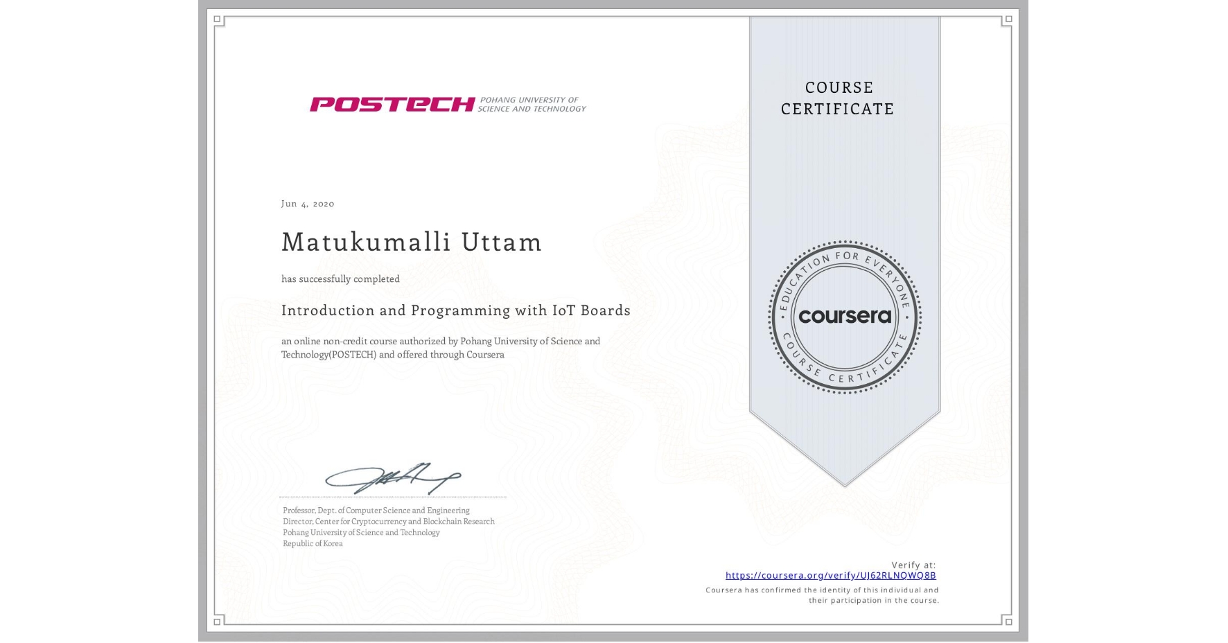 View certificate for Matukumalli Uttam, Introduction and Programming with IoT Boards, an online non-credit course authorized by Pohang University of Science and Technology(POSTECH) and offered through Coursera