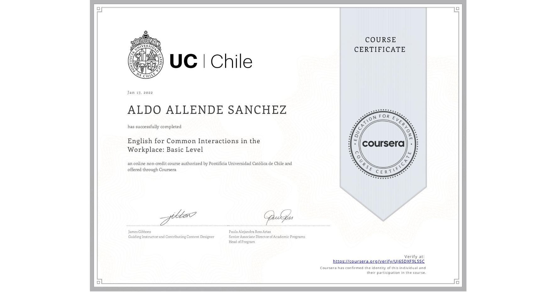 View certificate for ALDO ALLENDE SANCHEZ, English for Common Interactions in the Workplace: Basic Level, an online non-credit course authorized by Pontificia Universidad Católica de Chile and offered through Coursera