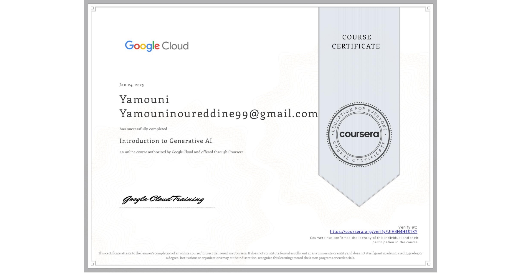 View certificate for Yamouni Yamouninoureddine99@gmail.com, Introduction to Generative AI , an online non-credit course authorized by Google Cloud and offered through Coursera