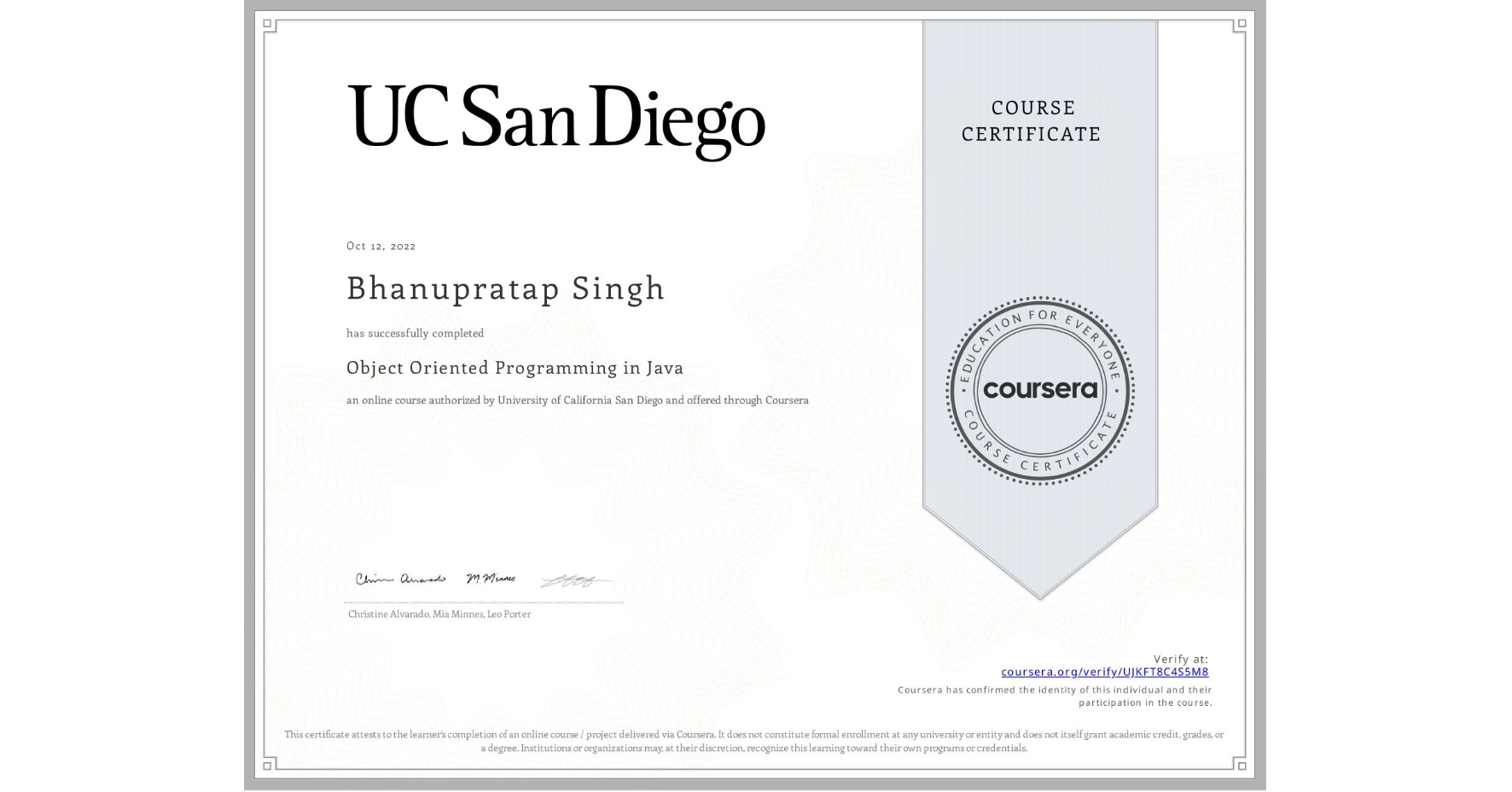 View certificate for Bhanupratap Singh, Object Oriented Programming in Java, an online non-credit course authorized by University of California San Diego and offered through Coursera