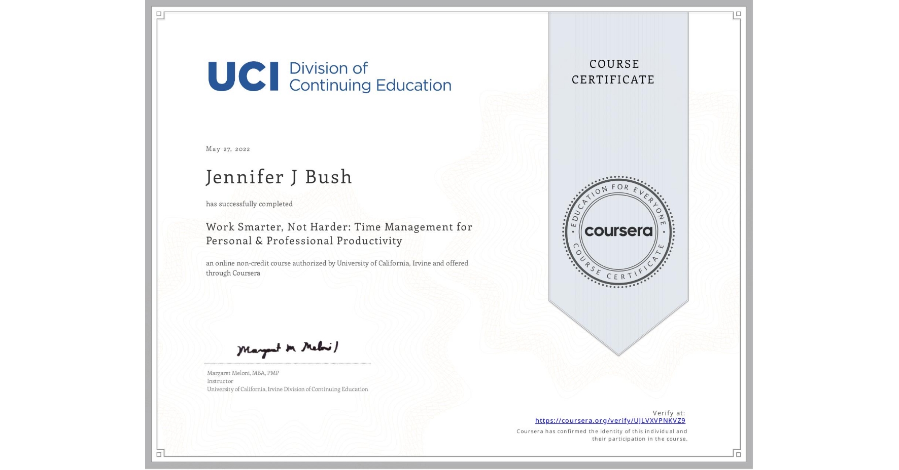 View certificate for Jennifer J Bush, Work Smarter, Not Harder: Time Management for Personal & Professional Productivity, an online non-credit course authorized by University of California, Irvine and offered through Coursera
