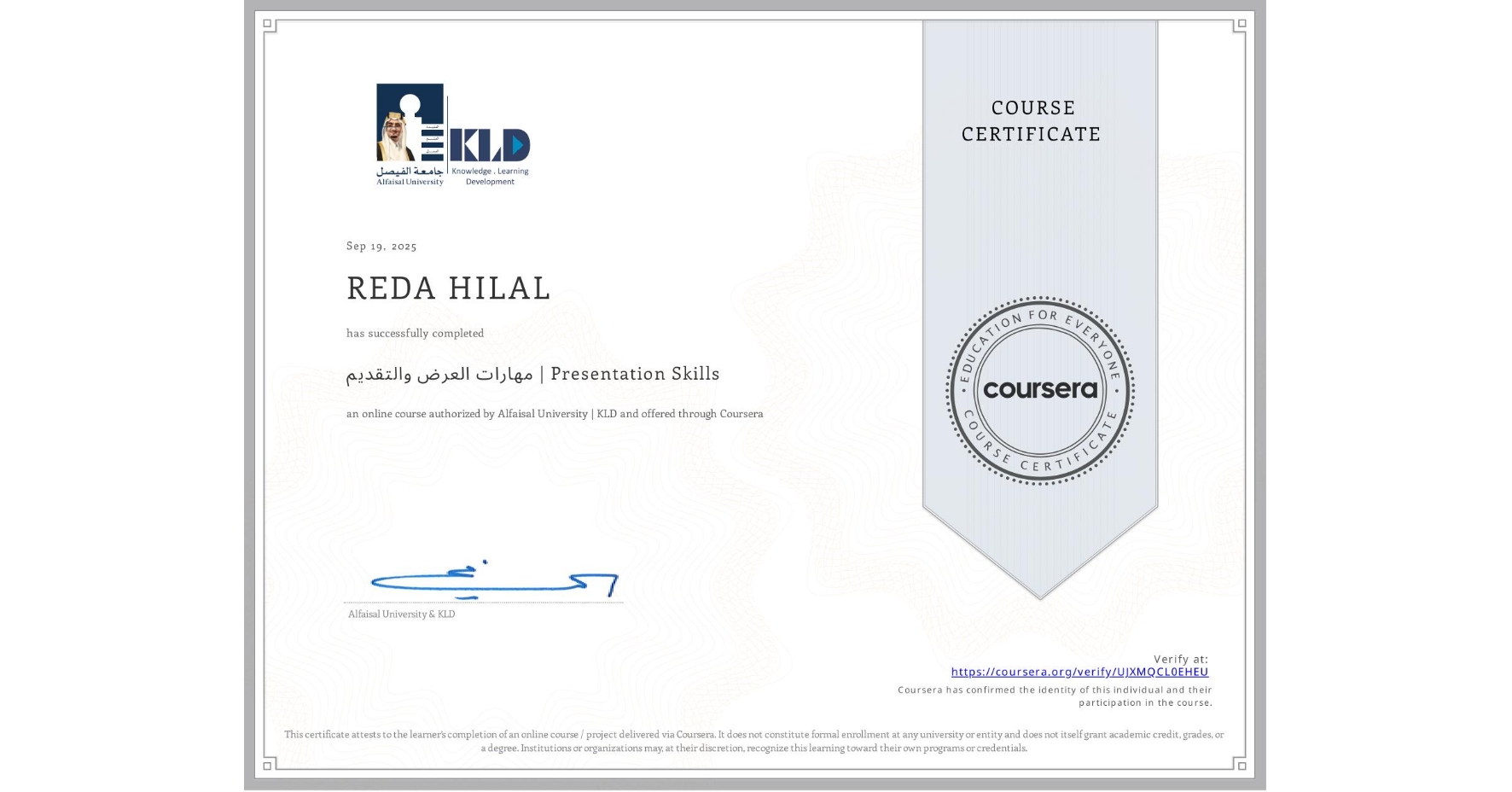 View certificate for REDA HILAL, مهارات العرض والتقديم | Presentation Skills, an online non-credit course authorized by Alfaisal University | KLD and offered through Coursera