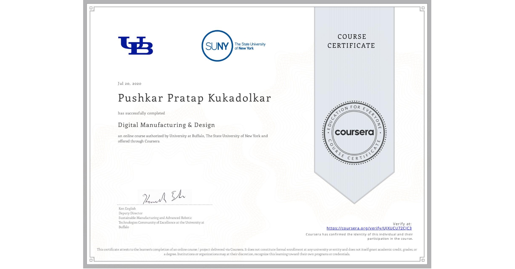 View certificate for Pushkar Pratap Kukadolkar , Digital Manufacturing & Design, an online non-credit course authorized by University at Buffalo & The State University of New York and offered through Coursera