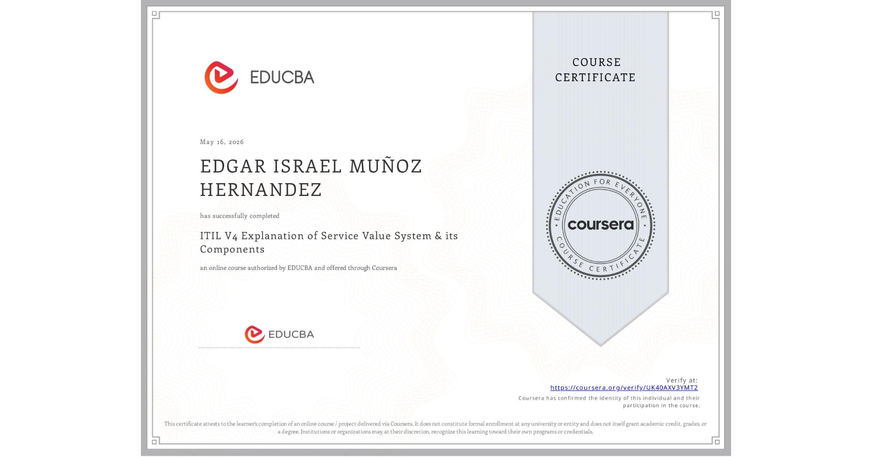 View certificate for EDGAR ISRAEL MUÑOZ HERNANDEZ, ITIL V4 Explanation of Service Value System & its Components, an online non-credit course authorized by EDUCBA and offered through Coursera