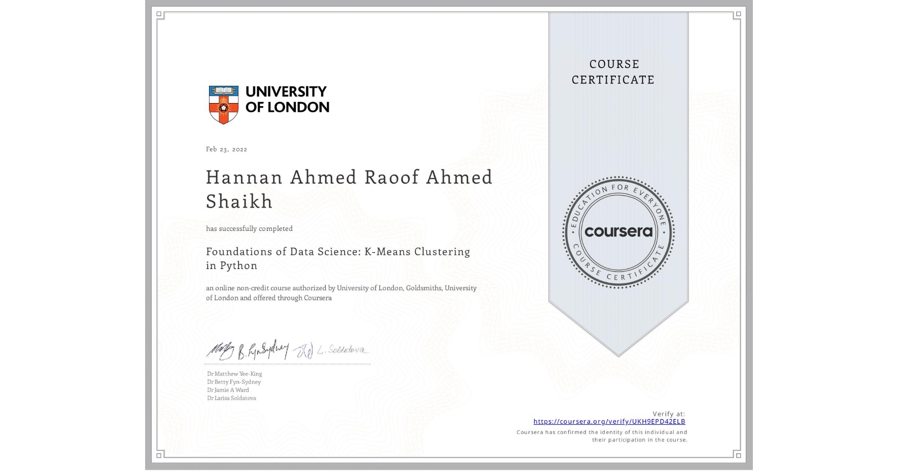 View certificate for Hannan Ahmed Raoof Ahmed  Shaikh, Foundations of Data Science: K-Means Clustering in Python, an online non-credit course authorized by University of London & Goldsmiths, University of London and offered through Coursera