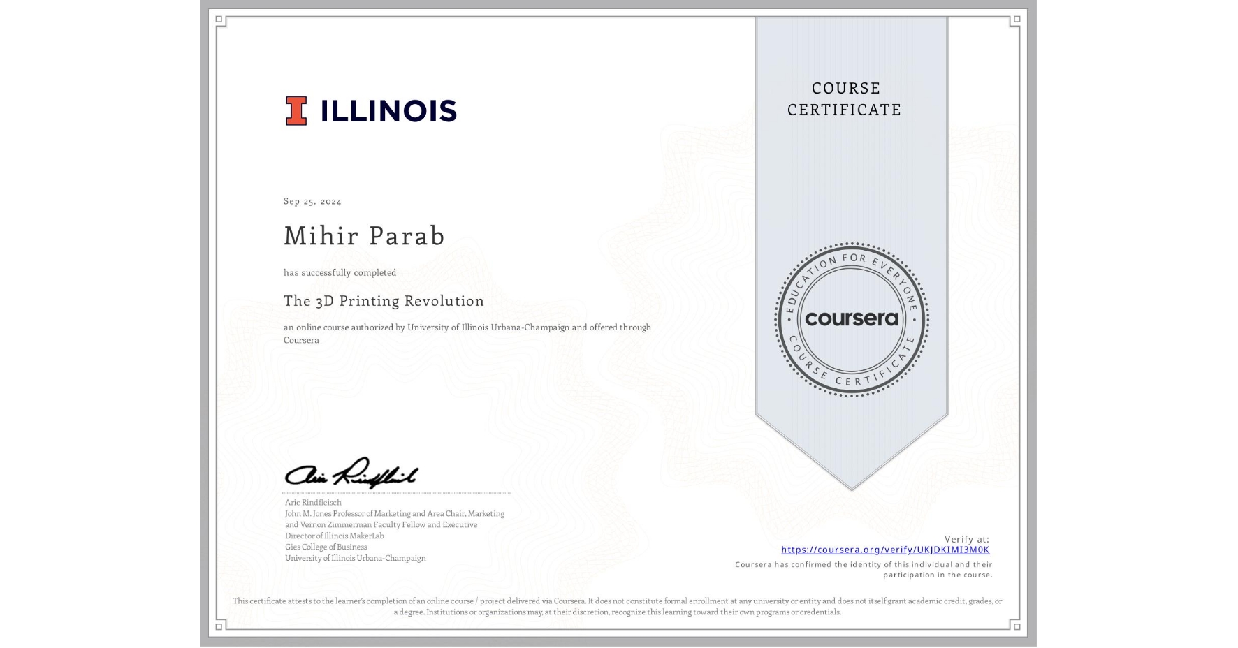 View certificate for Mihir Parab, The 3D Printing Revolution, an online non-credit course authorized by University of Illinois Urbana-Champaign and offered through Coursera