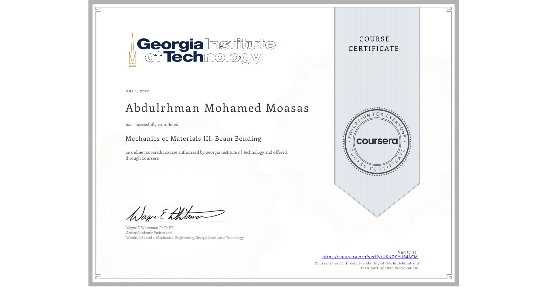 View certificate for Abdulrhman Mohamed Moasas, Mechanics of Materials III: Beam Bending, an online non-credit course authorized by Georgia Institute of Technology and offered through Coursera