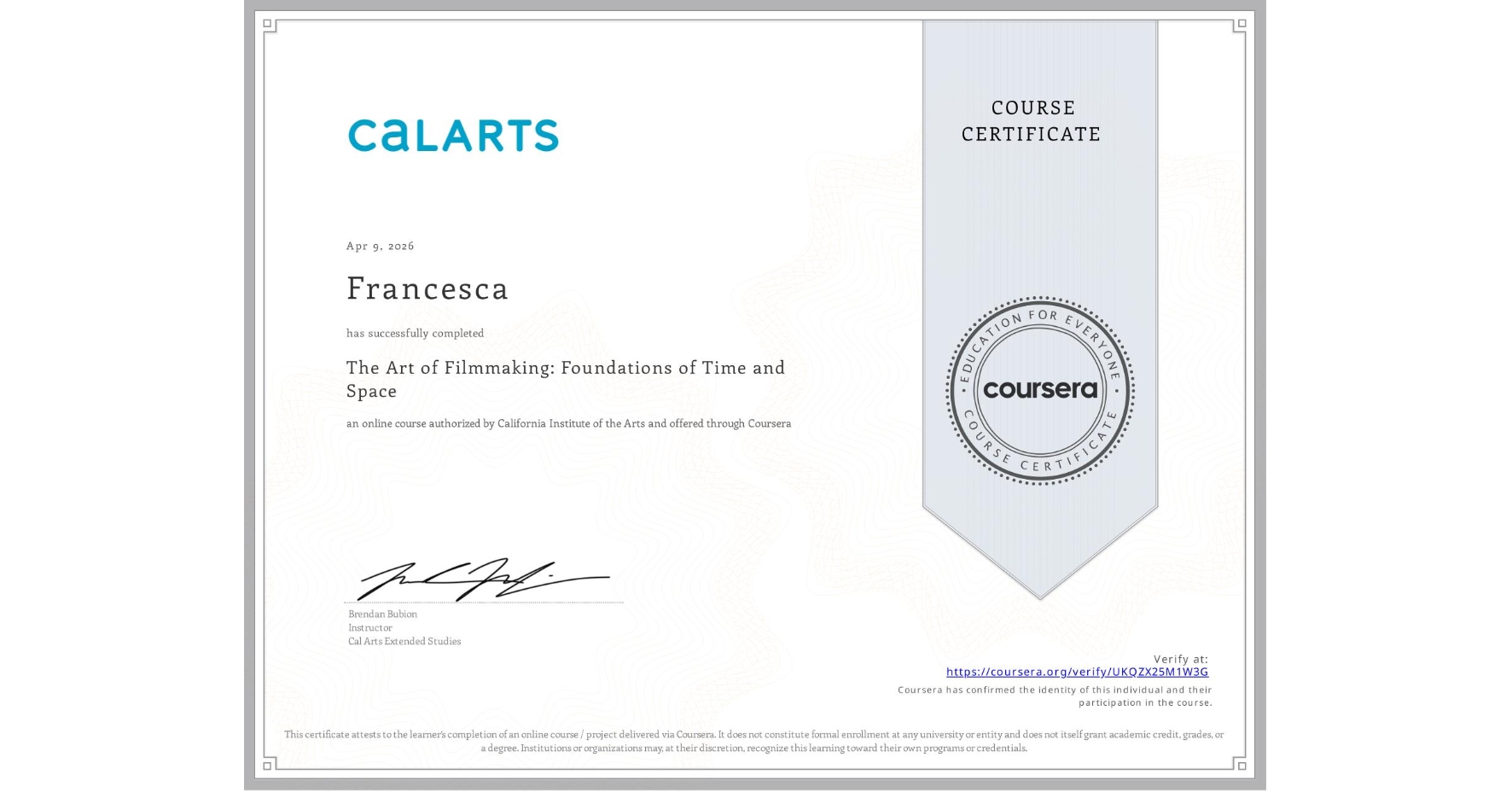 View certificate for Francesca , The Art of Filmmaking: Foundations of Time and Space, an online non-credit course authorized by California Institute of the Arts and offered through Coursera