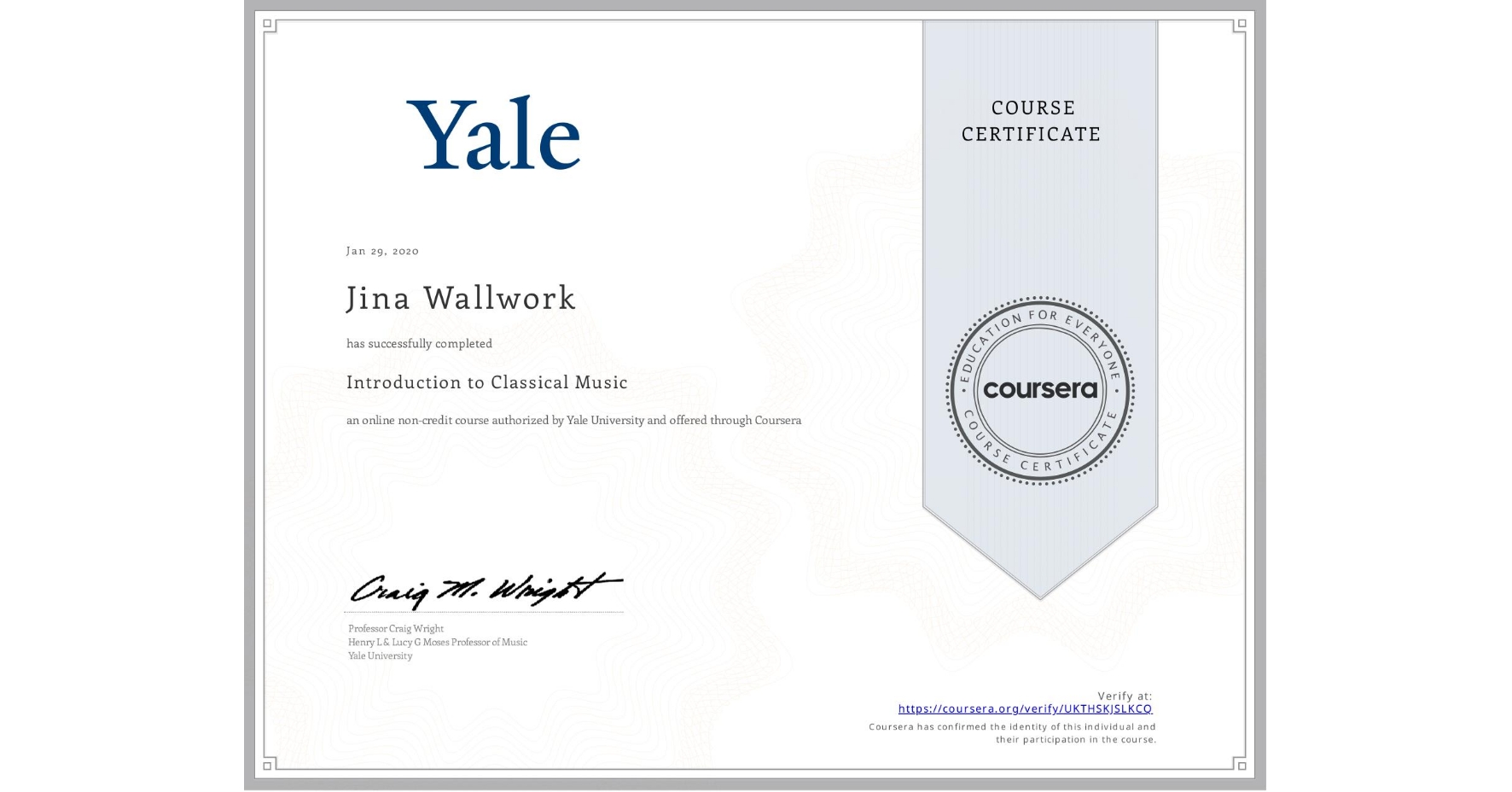 View certificate for Jina Wallwork, Introduction to Classical Music, an online non-credit course authorized by Yale University and offered through Coursera