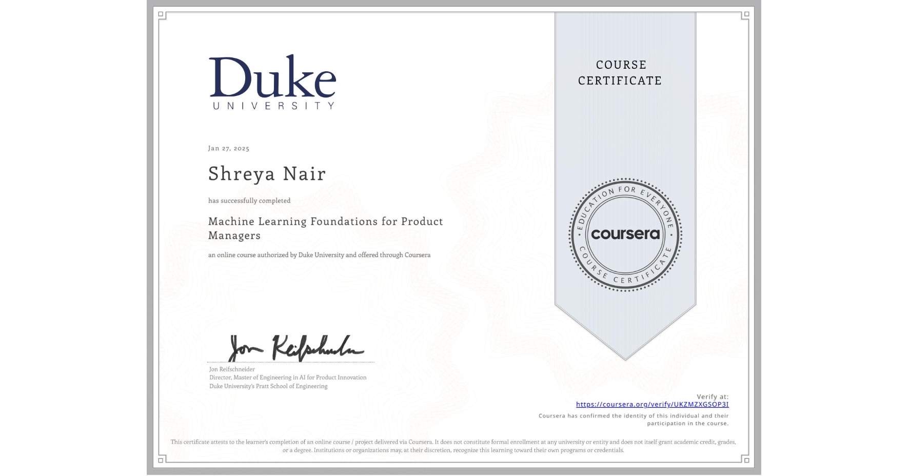 View certificate for Shreya Nair, Machine Learning Foundations for Product Managers, an online non-credit course authorized by Duke University and offered through Coursera
