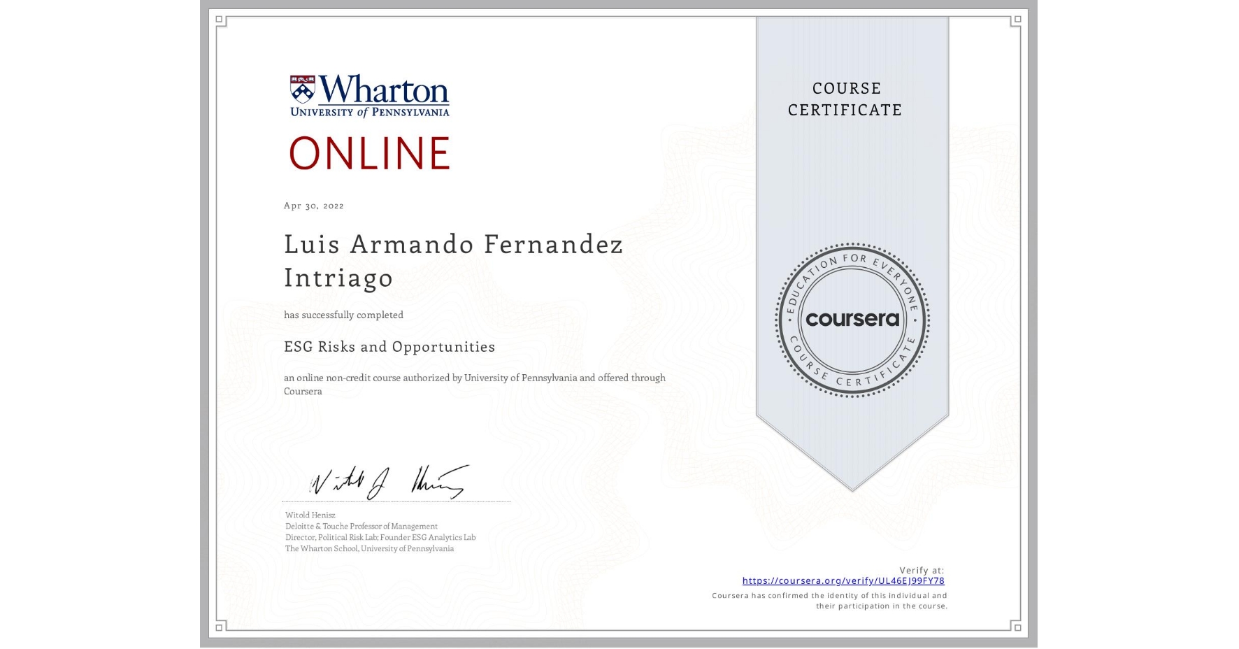 View certificate for Luis Armando Fernandez Intriago, ESG Risks and Opportunities, an online non-credit course authorized by University of Pennsylvania and offered through Coursera
