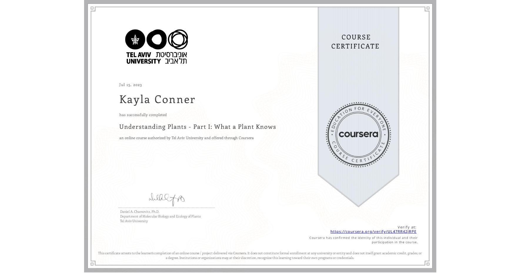 View certificate for Kayla Conner, Understanding Plants - Part I: What a Plant Knows, an online non-credit course authorized by Tel Aviv University and offered through Coursera