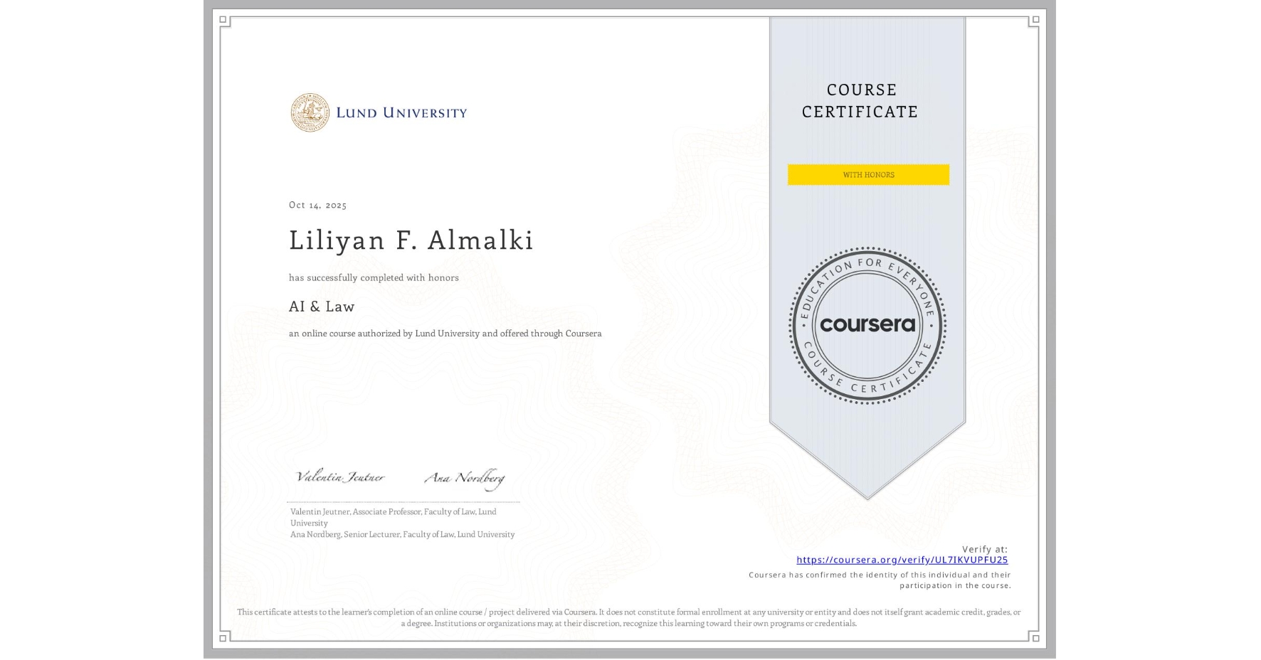 View certificate for Liliyan F. Almalki, AI & Law , an online non-credit course authorized by Lund University and offered through Coursera