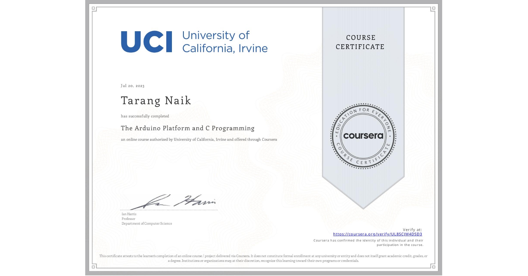 View certificate for Tarang Naik, The Arduino Platform and C Programming, an online non-credit course authorized by University of California, Irvine and offered through Coursera