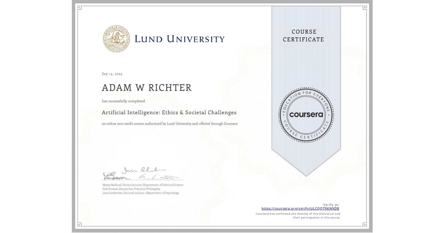 View certificate for ADAM W  RICHTER, Artificial Intelligence: Ethics & Societal Challenges, an online non-credit course authorized by Lund University and offered through Coursera