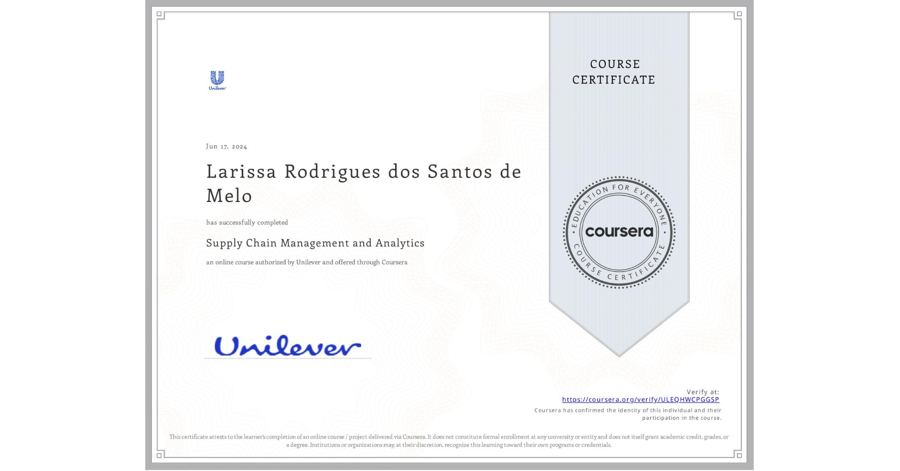 View certificate for Larissa Rodrigues dos Santos de Melo, Supply Chain Management and Analytics, an online non-credit course authorized by Unilever and offered through Coursera