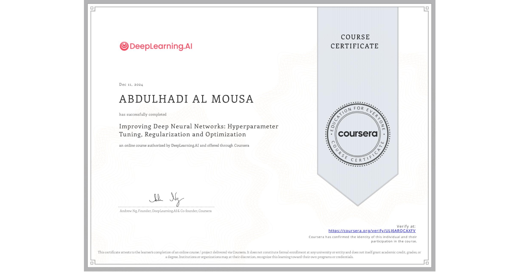 View certificate for ABDULHADI AL MOUSA, Improving Deep Neural Networks: Hyperparameter Tuning, Regularization and Optimization, an online non-credit course authorized by DeepLearning.AI and offered through Coursera