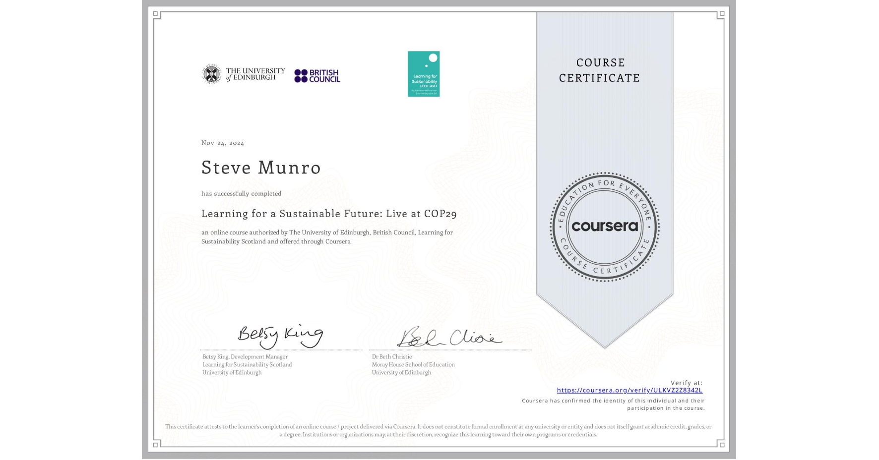 View certificate for Steve Munro, Learning for a Sustainable Future: Live at COP29, an online non-credit course authorized by The University of Edinburgh, British Council & Learning for Sustainability Scotland and offered through Coursera
