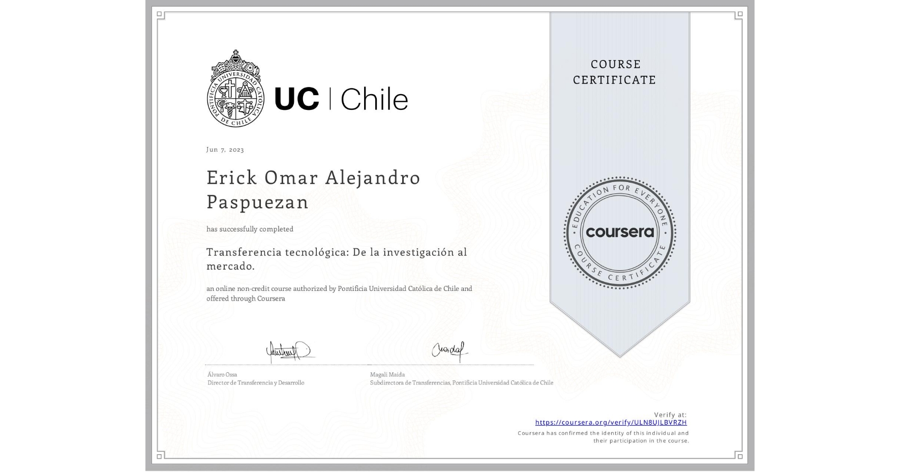 View certificate for Erick Omar Alejandro Paspuezan, Transferencia tecnológica: De la investigación al mercado., an online non-credit course authorized by Pontificia Universidad Católica de Chile and offered through Coursera