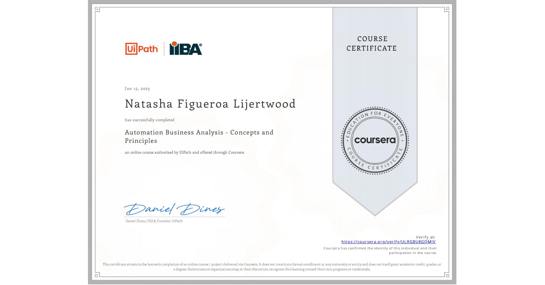View certificate for Natasha Figueroa Lijertwood, Automation Business Analysis - Concepts and Principles, an online non-credit course authorized by UiPath and offered through Coursera