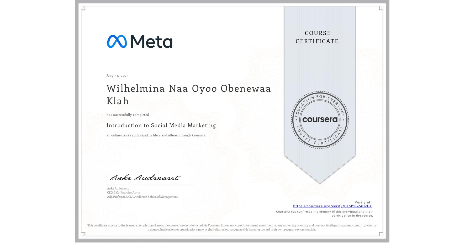 View certificate for Wilhelmina Naa Oyoo Obenewaa Klah , Introduction to Social Media Marketing, an online non-credit course authorized by Meta and offered through Coursera