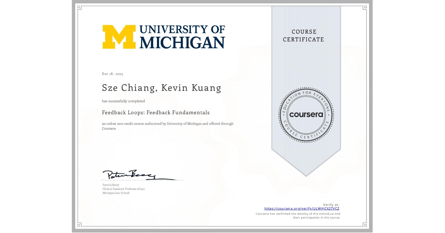 View certificate for Sze Chiang, Kevin Kuang, Feedback Loops: Feedback Fundamentals , an online non-credit course authorized by University of Michigan and offered through Coursera