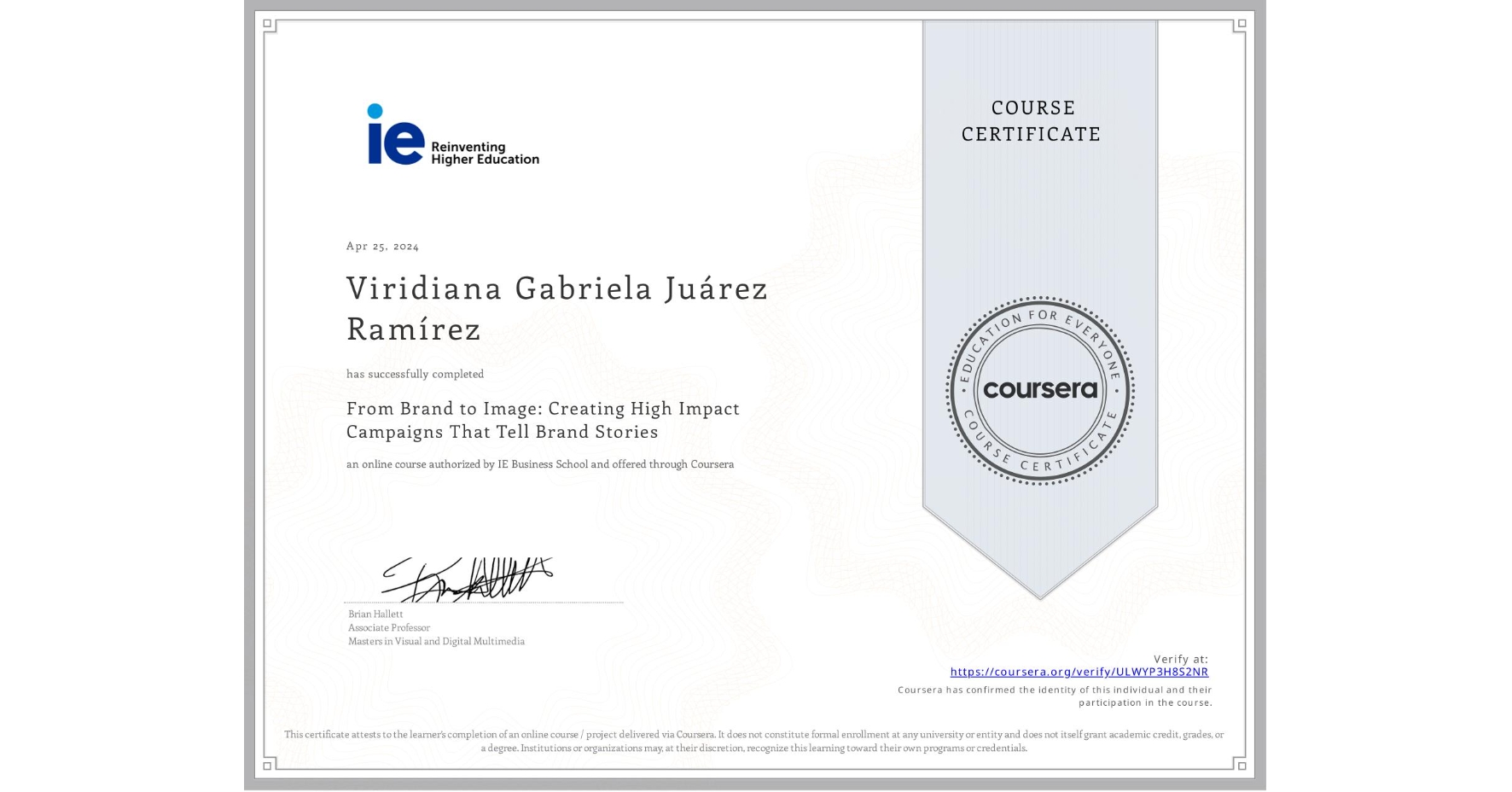View certificate for Viridiana Gabriela Juárez RamÃrez, From Brand to Image: Creating High Impact Campaigns That Tell Brand Stories, an online non-credit course authorized by IE Business School and offered through Coursera