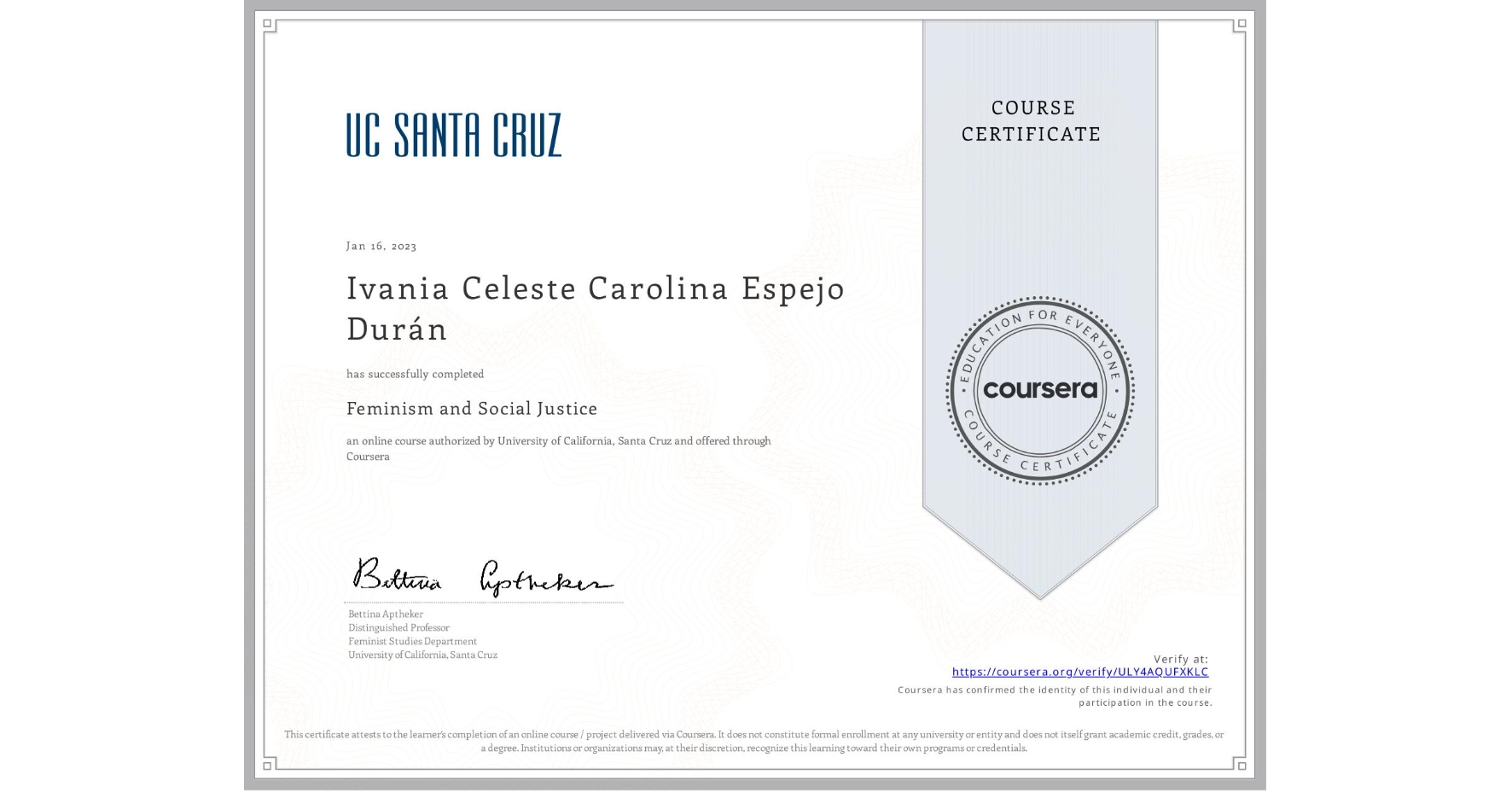 View certificate for Ivania Celeste Carolina Espejo Durán , Feminism and Social Justice, an online non-credit course authorized by University of California, Santa Cruz and offered through Coursera