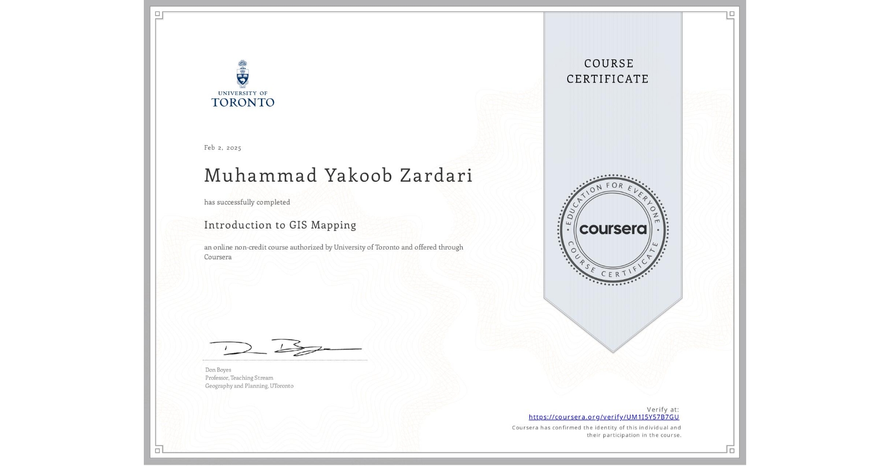 View certificate for Muhammad Yakoob  Zardari, Introduction to GIS Mapping, an online non-credit course authorized by University of Toronto and offered through Coursera