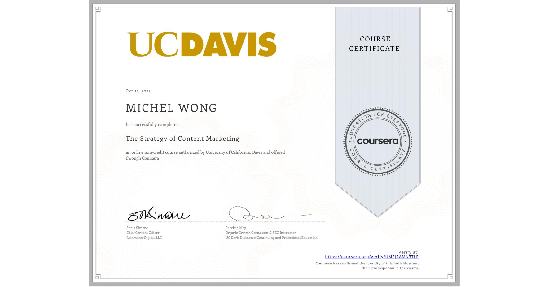 View certificate for MICHEL WONG, The Strategy of Content Marketing, an online non-credit course authorized by University of California, Davis and offered through Coursera