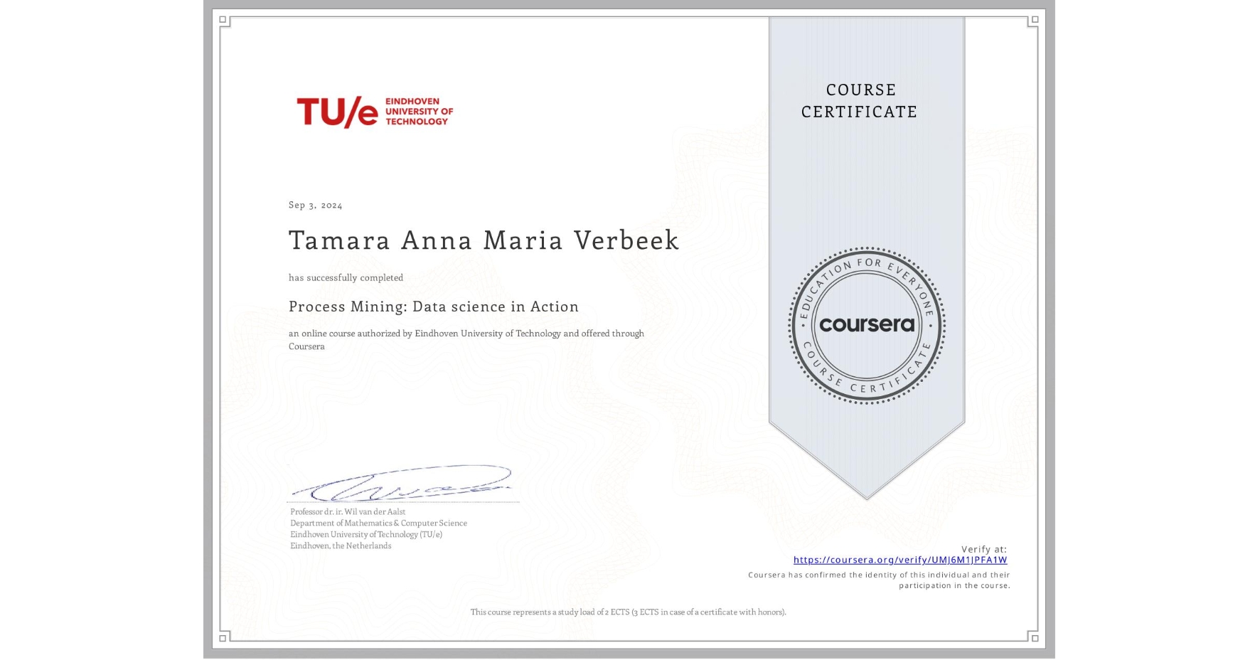 View certificate for Tamara Anna Maria Verbeek, Process Mining: Data science in Action, an online non-credit course authorized by Eindhoven University of Technology and offered through Coursera