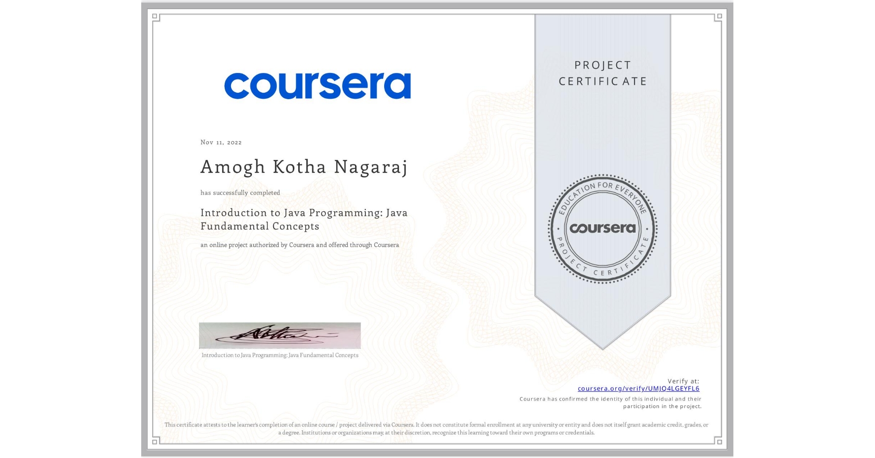 View certificate for Amogh Kotha Nagaraj, Introduction to Java Programming: Java Fundamental Concepts, an online non-credit course authorized by Coursera and offered through Coursera