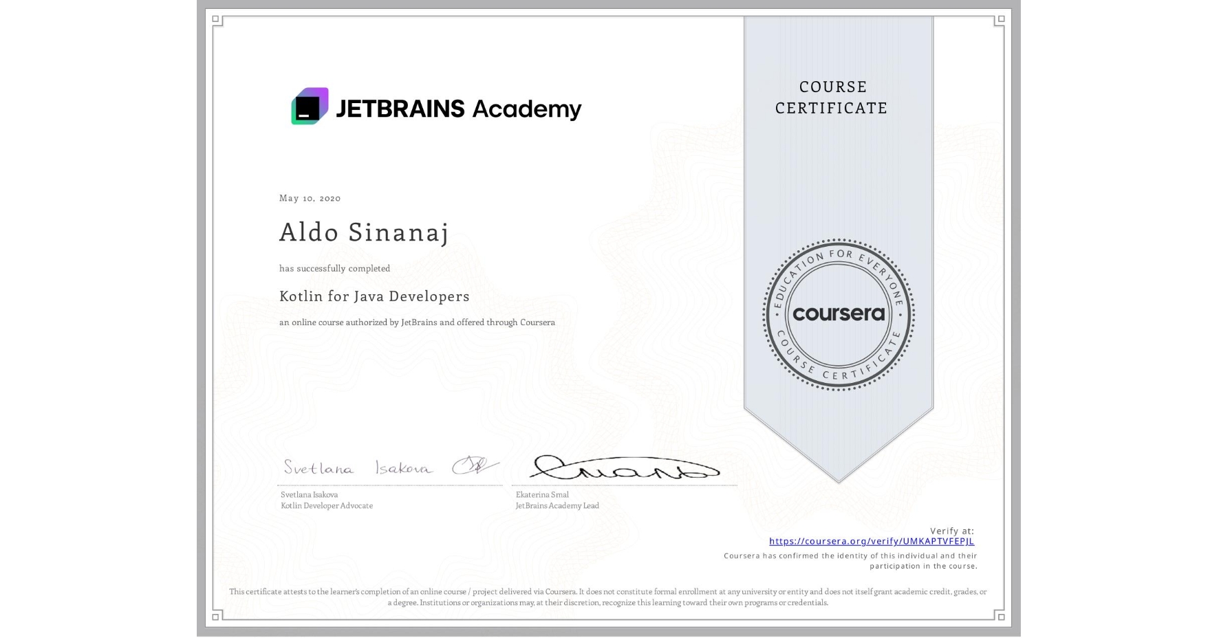 View certificate for Aldo Sinanaj, Kotlin for Java Developers, an online non-credit course authorized by JetBrains and offered through Coursera